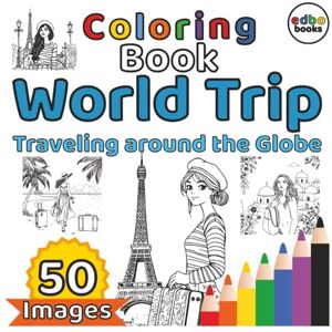 books, edbo World Trip Coloring Book Traveling around the Globe: 50 Unique Landmarks & Cultural Scenes from around the Globe to Color, Relax, and Explore. Voyage, Traveling, Journey books, edbo World Trip Coloring Book Traveling around the Globe: 50 Unique Landmarks & Cultural Scenes from around the Globe to Color, Relax, and Explore. Voyage, Traveling, Journey