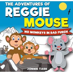 Tash, Jonnie The Adventures of Reggie Mouse and is Forest Friends: No Monkeys in Bad Fusch (The Adventures Of Reggie Mouse and his Forest Friends) Tash, Jonnie The Adventures of Reggie Mouse and is Forest Friends: No Monkeys in Bad Fusch (The Adventures Of Reggie Mouse and his Forest Friends)