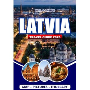OCAMPO, JOYA LATVIA TRAVEL GUIDE 2026: Explore Riga’s Top Attractions, Culture, Transport, Festivals, and Custom Itineraries. OCAMPO, JOYA LATVIA TRAVEL GUIDE 2026: Explore Riga’s Top Attractions, Culture, Transport, Festivals, and Custom Itineraries.