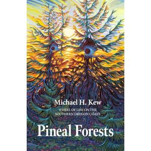 Kew, Michael Hanzlik Pineal Forests: Wheel of Life on the Southern Oregon Coast Kew, Michael Hanzlik Pineal Forests: Wheel of Life on the Southern Oregon Coast