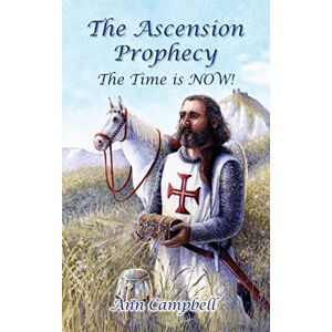 Campbell, Ann The Ascension Prophecy: The Time is Now! Campbell, Ann The Ascension Prophecy: The Time is Now!