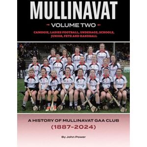 Power, John Mullinavat Volume Two: A History of Mullinavat GAA Club (1887-2024) Power, John Mullinavat Volume Two: A History of Mullinavat GAA Club (1887-2024)