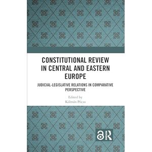 Constitutional Review in Central and Eastern Europe: Judicial-Legislative Relations in Comparative Perspective Constitutional Review in Central and Eastern Europe: Judicial-Legislative Relations in Comparative Perspective