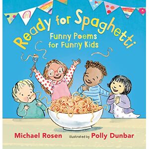 Rosen, Michael Ready for Spaghetti: Funny Poems for Funny Kids Rosen, Michael Ready for Spaghetti: Funny Poems for Funny Kids