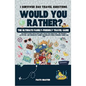 Master, Facts I Survived 360 Would You Rather Travel Questions: The Ultimate Family-Friendly Travel Game for Kids: Packed with airplane & road trip questions, ... would You Rather for kids , teens & family) Master, Facts I Survived 360 Would You Rather Travel Questions: The Ultimate Family-Friendly Travel Game for Kids: Packed with airplane & road trip questions, ... would You Rather for kids , teens & family)