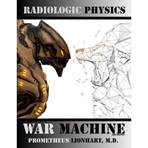 Lionhart M.D., Prometheus Radiologic Physics War Machine Lionhart M.D., Prometheus Radiologic Physics War Machine