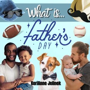 Jelinek, KeriAnne N. What is Father's Day Social Studies for Kids, Father's Day Book for Kids, Father's Day Traditions, Holidays for Kids (What Holiday is That? Series) Jelinek, KeriAnne N. What is Father's Day Social Studies for Kids, Father's Day Book for Kids, Father's Day Traditions, Holidays for Kids (What Holiday is That? Series)