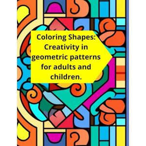Santos, Nano Coloring Shapes: Creativity in geometric patterns for adults and children.: “Ideal for adults and young people who love shapes and colors” Santos, Nano Coloring Shapes: Creativity in geometric patterns for adults and children.: “Ideal for adults and young people who love shapes and colors”