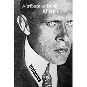 Hughes, Rhys Trivialities: a tribute to Daniil Kharms Hughes, Rhys Trivialities: a tribute to Daniil Kharms