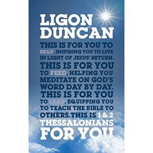 Ligon Duncan 1 & 2 Thessalonians For You: For Reading, for Feeding, for Leading (Expository Guide to the Bible book of Thessalonians with commentary to help sermon ... and Bible study leading) (God's Word For You) Ligon Duncan 1 & 2 Thessalonians For You: For Reading, for Feeding, for Leading (Expository Guide to the Bible book of Thessalonians with commentary to help sermon ... and Bible study leading) (God's Word For You)