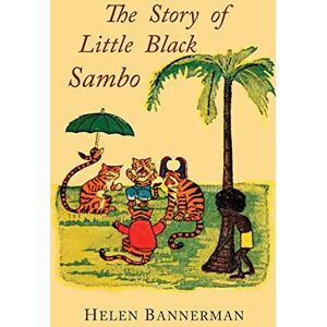 Bannerman, Helen The Story of Little Black Sambo: Color Facsimile of First American Illustrated Edition Bannerman, Helen The Story of Little Black Sambo: Color Facsimile of First American Illustrated Edition