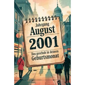 Heinzer, Othmar Jahrgang August 2001 – Das geschah in deinem Geburtsmonat: Ein besonderes Geschenk für alle, die im August 2001 geboren wurden – Die wichtigsten Ereignisse deines ersten Lebensmonats Heinzer, Othmar Jahrgang August 2001 – Das geschah in deinem Geburtsmonat: Ein besonderes Geschenk für alle, die im August 2001 geboren wurden – Die wichtigsten Ereignisse deines ersten Lebensmonats