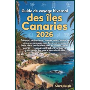 Reigh, Clara guide voyage d’hiver îles Canaries 2026: Échappez au froid avec Tenerife, Gran Canaria et Lanzarote, -Plages chaudes, secrets locaux, conseils pour petit budget, destinations ensoleillées d’hiver.. Reigh, Clara guide voyage d’hiver îles Canaries 2026: Échappez au froid avec Tenerife, Gran Canaria et Lanzarote, -Plages chaudes, secrets locaux, conseils pour petit budget, destinations ensoleillées d’hiver..