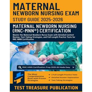 Publication, Test Treasure Maternal Newborn Nursing Exam Study Guide 2025-2026: Master the Maternal Newborn Nurse Exam with Detailed Content Review, Test-Taking Strategies, and ... Practice Tests for RNC-MNN Certification Publication, Test Treasure Maternal Newborn Nursing Exam Study Guide 2025-2026: Master the Maternal Newborn Nurse Exam with Detailed Content Review, Test-Taking Strategies, and ... Practice Tests for RNC-MNN Certification