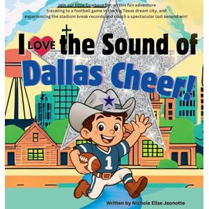 Jeonotte, Nichole Elise I Love the Sound of Dallas Cheer!: I Love the Sound of Dallas Cheer!: 1 (POM Poms and Touchdowns) Jeonotte, Nichole Elise I Love the Sound of Dallas Cheer!: I Love the Sound of Dallas Cheer!: 1 (POM Poms and Touchdowns)