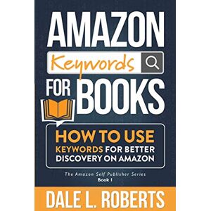 Roberts Amazon Keywords for Books: How to Use Keywords for Better Discovery on Amazon: 1 (The Amazon Self Publisher) Roberts Amazon Keywords for Books: How to Use Keywords for Better Discovery on Amazon: 1 (The Amazon Self Publisher)