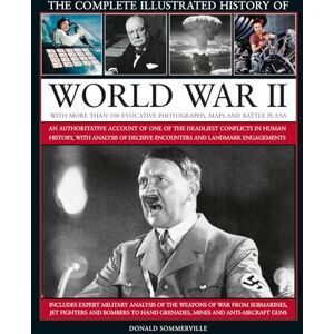 Sommerville, Donald World War II, Complete Illustrated History of: An authoritative account of the deadliest conflict in human history, with details of decisive encounters and landmark engagements. Sommerville, Donald World War II, Complete Illustrated History of: An authoritative account of the deadliest conflict in human history, with details of decisive encounters and landmark engagements.