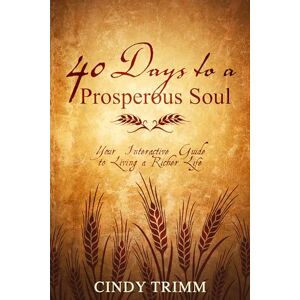 Trimm, Cindy 40 Days to a Prosperous Soul: Your Interactive Guide to Living a Richer Life Trimm, Cindy 40 Days to a Prosperous Soul: Your Interactive Guide to Living a Richer Life