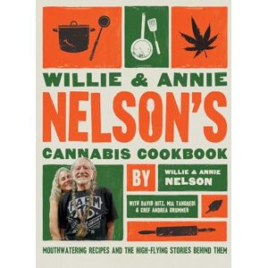 Nelson, Willie Willie and Annie Nelson's Cannabis Cookbook: Mouthwatering Recipes and the High-Flying Stories Behind Them Nelson, Willie Willie and Annie Nelson's Cannabis Cookbook: Mouthwatering Recipes and the High-Flying Stories Behind Them