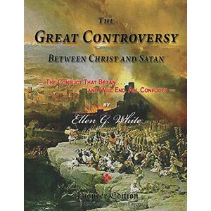 White, Ellen G. The Great Controversy Between Christ and Satan: The Conflict That Began, and Will End, All Conflicts (Magabook) (Pioneer Edition) White, Ellen G. The Great Controversy Between Christ and Satan: The Conflict That Began, and Will End, All Conflicts (Magabook) (Pioneer Edition)
