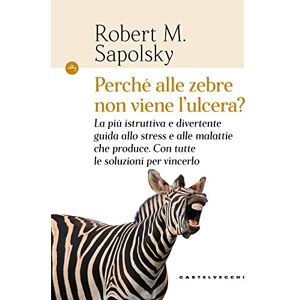 Sapolsky, Robert M. Perché alle zebre non viene l'ulcera?: La più istruttiva e divertente guida allo stress e alle malattie che produce. Con tutte le soluzioni per vincerlo (Navi) Sapolsky, Robert M. Perché alle zebre non viene l'ulcera?: La più istruttiva e divertente guida allo stress e alle malattie che produce. Con tutte le soluzioni per vincerlo (Navi)