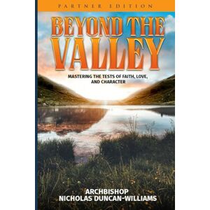 Duncan-Williams, Archbishop Nicholas Beyond The Valley: Partner Edition Duncan-Williams, Archbishop Nicholas Beyond The Valley: Partner Edition