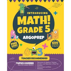 Brothers, Argo Introducing MATH! Grade 5 by ArgoPrep: 600+ Practice Questions + Comprehensive Overview of Each Topic + Detailed Video Explanations Included 5th ... (Introducing MATH! Series by ArgoPrep) Brothers, Argo Introducing MATH! Grade 5 by ArgoPrep: 600+ Practice Questions + Comprehensive Overview of Each Topic + Detailed Video Explanations Included 5th ... (Introducing MATH! Series by ArgoPrep)