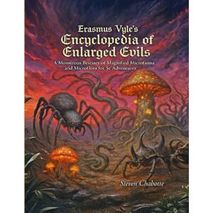 Chabotte, Steven Erasmus Vyle’s Encyclopedia of Enlarged Evils: A Monstrous Bestiary of Magnified Microfauna and Microfloras for 5e Adventures (Game Master Resource Guide Series) Chabotte, Steven Erasmus Vyle’s Encyclopedia of Enlarged Evils: A Monstrous Bestiary of Magnified Microfauna and Microfloras for 5e Adventures (Game Master Resource Guide Series)