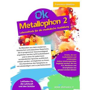 Gibellino Prof, Francesco Ok Metallophon 2 Lehrmethode für die musikalische Ausbildung: 83 Melodien aus dem modernen, klassischen und populären Repertoire, die in ... und in einer für jedermann verständlichen Gibellino Prof, Francesco Ok Metallophon 2 Lehrmethode für die musikalische Ausbildung: 83 Melodien aus dem modernen, klassischen und populären Repertoire, die in ... und in einer für jedermann verständlichen