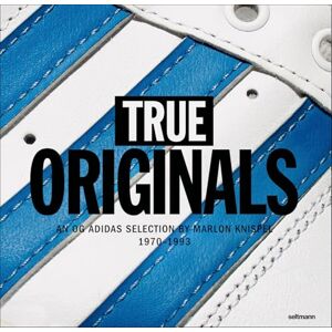 Marlon Knispel True Originals: An OG Adidas Selection by a Fan 1970–1993 Marlon Knispel True Originals: An OG Adidas Selection by a Fan 1970–1993