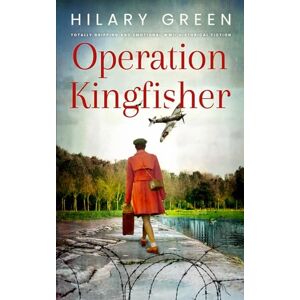 GREEN, HILARY OPERATION KINGFISHER totally gripping and emotional WWII historical fiction (Standalone Historical Sagas and Mysteries) GREEN, HILARY OPERATION KINGFISHER totally gripping and emotional WWII historical fiction (Standalone Historical Sagas and Mysteries)