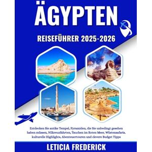 Frederick, Leticia ÄGYPTEN REISEFÜHRER 2025-2026: Entdecken Sie antike Tempel, Pyramiden, die Sie unbedingt gesehen haben müssen, Nilkreuzfahrten, Tauchen im Roten Meer, ... Abenteuertouren und clevere Budget Tipps Frederick, Leticia ÄGYPTEN REISEFÜHRER 2025-2026: Entdecken Sie antike Tempel, Pyramiden, die Sie unbedingt gesehen haben müssen, Nilkreuzfahrten, Tauchen im Roten Meer, ... Abenteuertouren und clevere Budget Tipps
