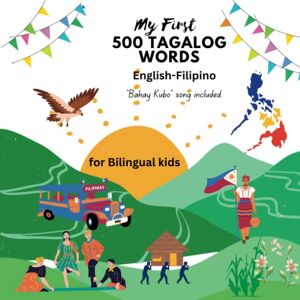 Collection, Canarot My First 500 Tagalog Words; Tagalog Words for Beginners: English-Tagalog Learning Book for Bilingual Kids Ages 3 and up. Collection, Canarot My First 500 Tagalog Words; Tagalog Words for Beginners: English-Tagalog Learning Book for Bilingual Kids Ages 3 and up.