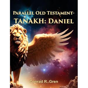 Gren, Conrad R Parallel Old Testament Tanakh: Daniel Gren, Conrad R Parallel Old Testament Tanakh: Daniel