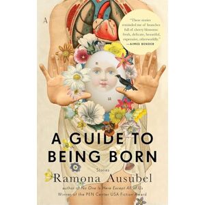 Ausubel, Ramona A Guide to Being Born: Stories Ausubel, Ramona A Guide to Being Born: Stories