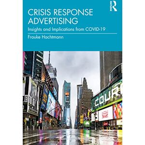 Hachtmann, Frauke Crisis Response Advertising: Insights and Implications from COVID-19 Hachtmann, Frauke Crisis Response Advertising: Insights and Implications from COVID-19