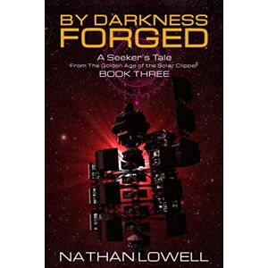 Lowell, Nathan By Darkness Forged (A Seeker's Tale From The Golden Age Of The Solar Clipper) Lowell, Nathan By Darkness Forged (A Seeker's Tale From The Golden Age Of The Solar Clipper)