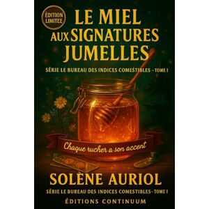 Auriol, Solène Le Miel aux Signatures Jumelles: cosy mystery Deux pots, une ruche, un mensonge : quel miel parle vrai ?: 1 (Le Bureau des Indices Comestibles) Auriol, Solène Le Miel aux Signatures Jumelles: cosy mystery Deux pots, une ruche, un mensonge : quel miel parle vrai ?: 1 (Le Bureau des Indices Comestibles)