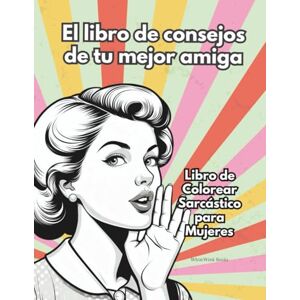 Books, WhiteWink El libro de consejos de tu mejor amiga Libro de Colorear Sarcástico para Mujeres: Genial como regalo para las mujeres en tu familia, amigas y compañeras de trabajo Books, WhiteWink El libro de consejos de tu mejor amiga Libro de Colorear Sarcástico para Mujeres: Genial como regalo para las mujeres en tu familia, amigas y compañeras de trabajo