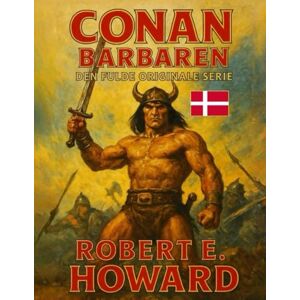 Howard, Robert E. Conan Barbaren: Den fulde originale serie Howard, Robert E. Conan Barbaren: Den fulde originale serie