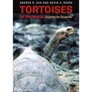 Zug, George R Tortoises of the World: Giants to Dwarfs Zug, George R Tortoises of the World: Giants to Dwarfs