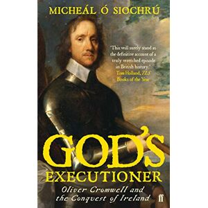 Siochrú, Dr Micheál Ó God's Executioner: Oliver Cromwell and the Conquest of Ireland Siochrú, Dr Micheál Ó God's Executioner: Oliver Cromwell and the Conquest of Ireland