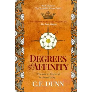 Dunn, C. F. Degrees of Affinity: The war in England is intensifying... (The Tarnished Crown Series) Dunn, C. F. Degrees of Affinity: The war in England is intensifying... (The Tarnished Crown Series)