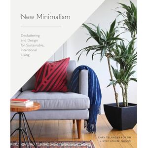 Cary Telander Fortin New Minimalism: Decluttering and Design for Sustainable, Intentional Living Cary Telander Fortin New Minimalism: Decluttering and Design for Sustainable, Intentional Living