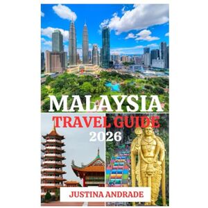 Andrade, Justina MALAYSIA TRAVEL GUIDE 2026: Explore Kuala Lumpur, Penang, Langkawi, Borneo, Islands, Food, Culture, and More Andrade, Justina MALAYSIA TRAVEL GUIDE 2026: Explore Kuala Lumpur, Penang, Langkawi, Borneo, Islands, Food, Culture, and More