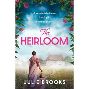 Brooks, Julie The Heirloom: An immersive dual time novel of inheritance and secrets Brooks, Julie The Heirloom: An immersive dual time novel of inheritance and secrets