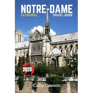 Dawson, Cathy Notre-Dame Cathedral Travel Guide 2025 (WanderMore Travel Guides) Dawson, Cathy Notre-Dame Cathedral Travel Guide 2025 (WanderMore Travel Guides)