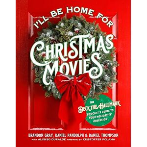 Duralde, Alonso I'll Be Home for Christmas Movies: The Deck the Hallmark Podcast's Guide to Your Holiday TV Obsession Duralde, Alonso I'll Be Home for Christmas Movies: The Deck the Hallmark Podcast's Guide to Your Holiday TV Obsession