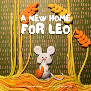 Kalishuk, Olena A New Home for Leo: Fairy tales with a step-by-step guide to craft your own plasticine animals Kalishuk, Olena A New Home for Leo: Fairy tales with a step-by-step guide to craft your own plasticine animals