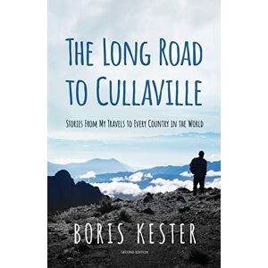 Kester, Boris The Long Road to Cullaville: Stories from my travels to every country in the world Kester, Boris The Long Road to Cullaville: Stories from my travels to every country in the world